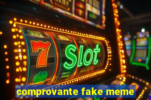 comprovante fake meme